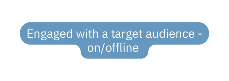 Engaged with a target audience on offline